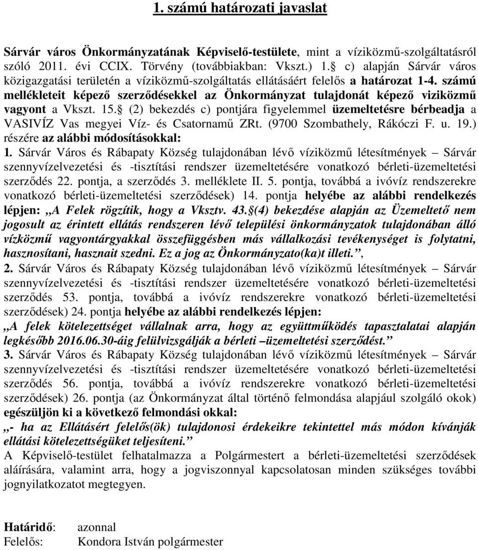 számú mellékleteit képező szerződésekkel az Önkormányzat tulajdonát képező viziközmű vagyont a Vkszt. 15.