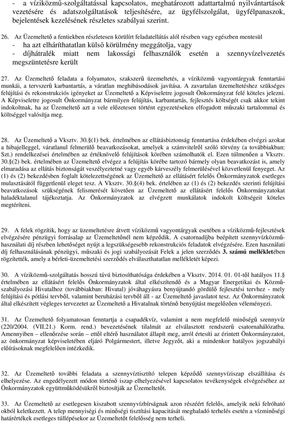 Az Üzemeltető a fentiekben részletesen körülírt feladatellátás alól részben vagy egészben mentesül - ha azt elháríthatatlan külső körülmény meggátolja, vagy - díjhátralék miatt nem lakossági