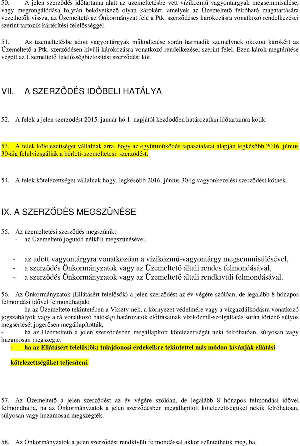 Az üzemeltetésbe adott vagyontárgyak működtetése során harmadik személynek okozott károkért az Üzemeltető a Ptk. szerződésen kívüli károkozásra vonatkozó rendelkezései szerint felel.