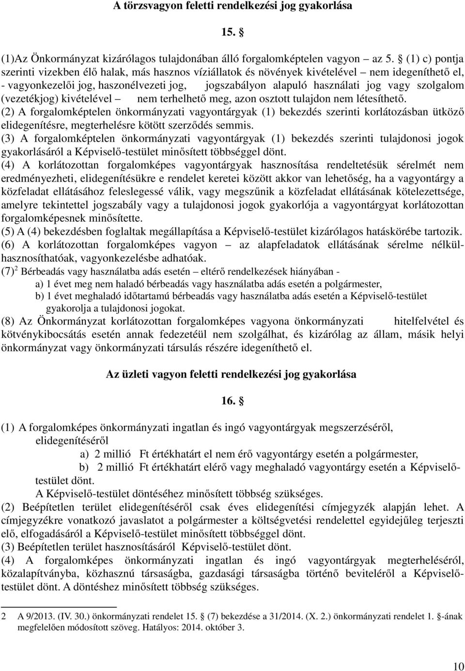 szolgalom (vezetékjog) kivételével nem terhelhető meg, azon osztott tulajdon nem létesíthető.