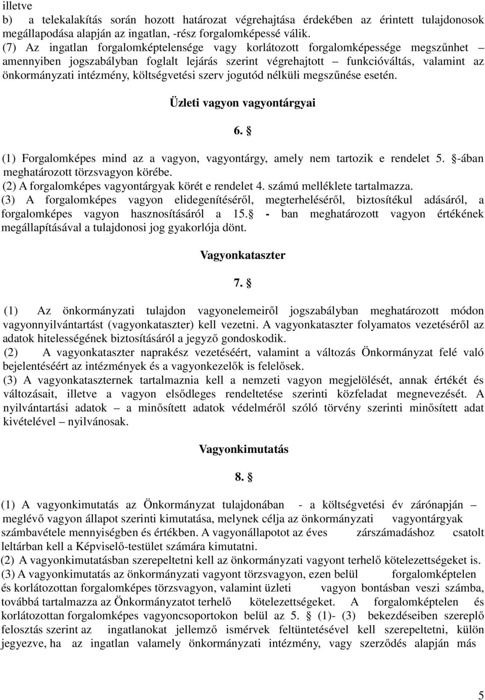 költségvetési szerv jogutód nélküli megszűnése esetén. Üzleti vagyon vagyontárgyai 6. (1) Forgalomképes mind az a vagyon, vagyontárgy, amely nem tartozik e rendelet 5.