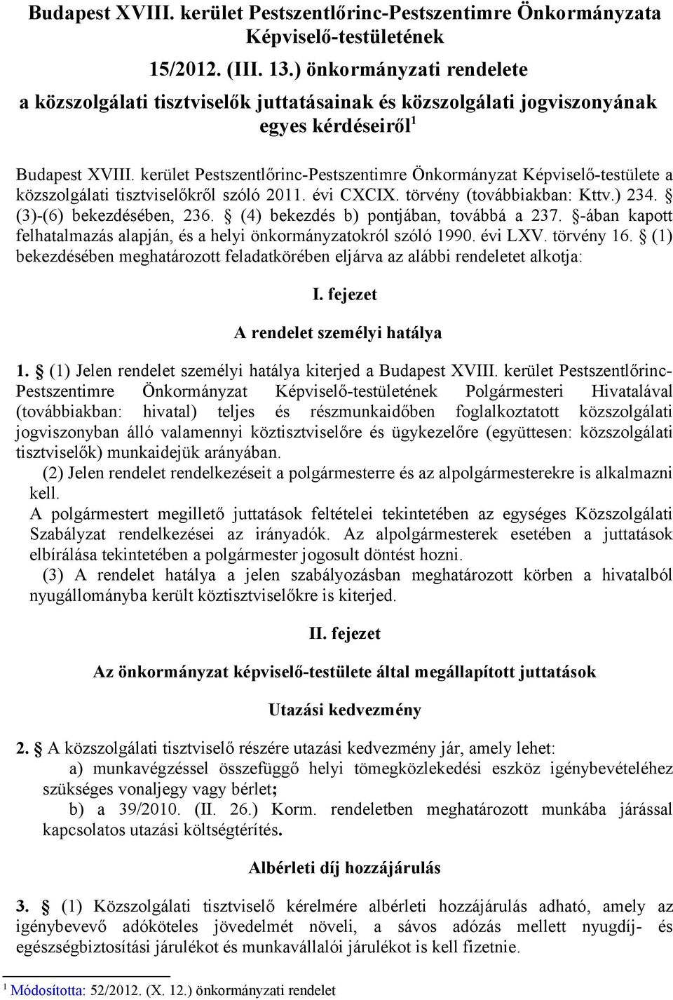 kerület Pestszentlőrinc-Pestszentimre Önkormányzat Képviselő-testülete a közszolgálati tisztviselőkről szóló 2011. évi CXCIX. törvény (továbbiakban: Kttv.) 234. (3)-(6) bekezdésében, 236.