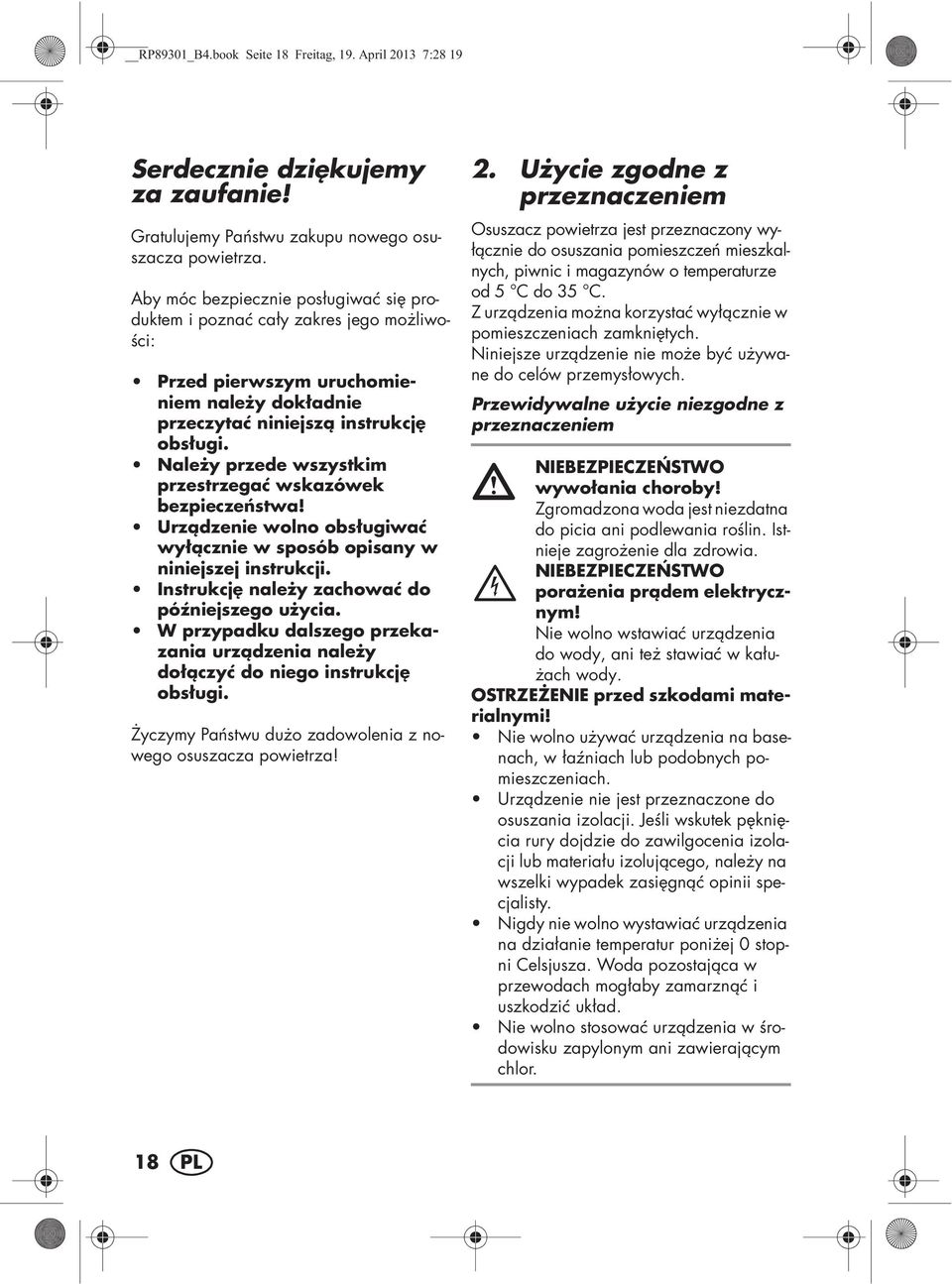 Nale y przede wszystkim przestrzega wskazówek bezpiecze stwa! Urz dzenie wolno obs ugiwa wy cznie w sposób opisany w niniejszej instrukcji. Instrukcj nale y zachowa do pó niejszego u ycia.