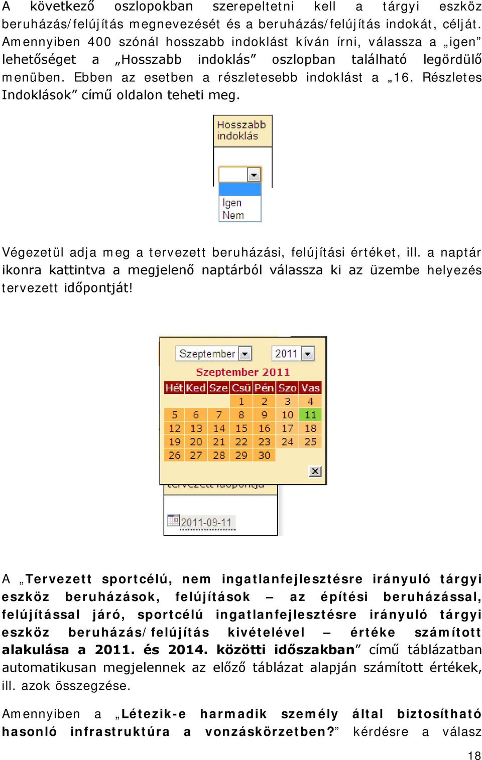 Részletes Indoklások című oldalon teheti meg. Végezetül adja meg a tervezett beruházási, felújítási értéket, ill.
