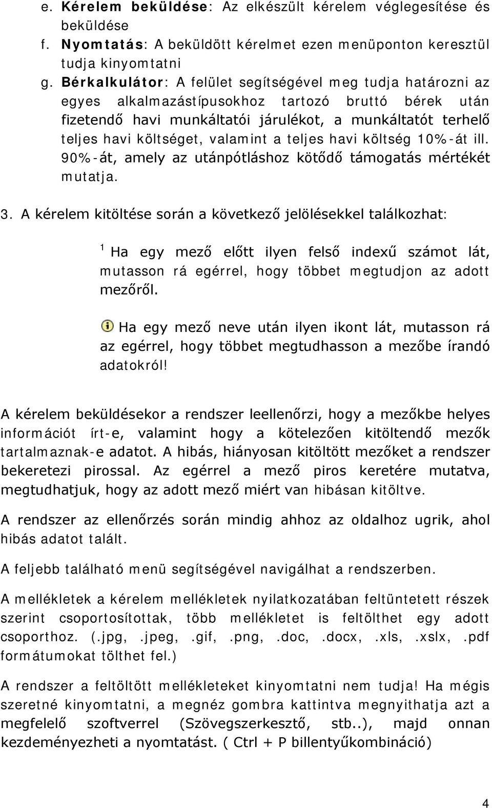 valamint a teljes havi költség 10%-át ill. 90%-át, amely az utánpótláshoz kötődő támogatás mértékét mutatja. 3.