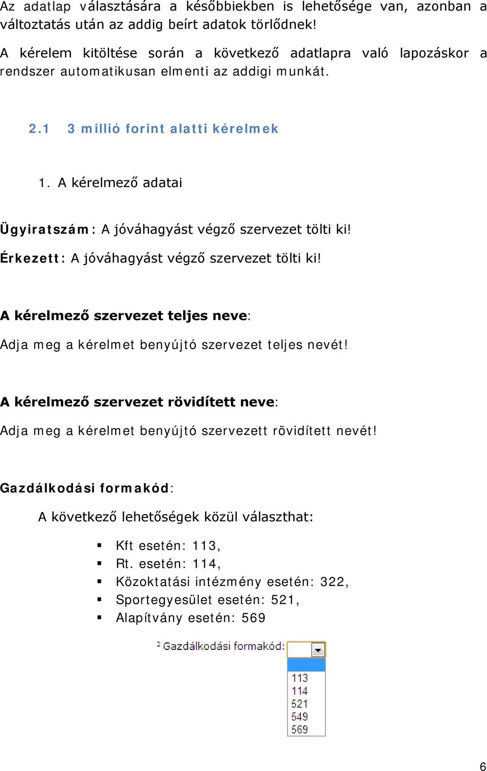 A kérelmező adatai Ügyiratszám: A jóváhagyást végző szervezet tölti ki! Érkezett: A jóváhagyást végző szervezet tölti ki!