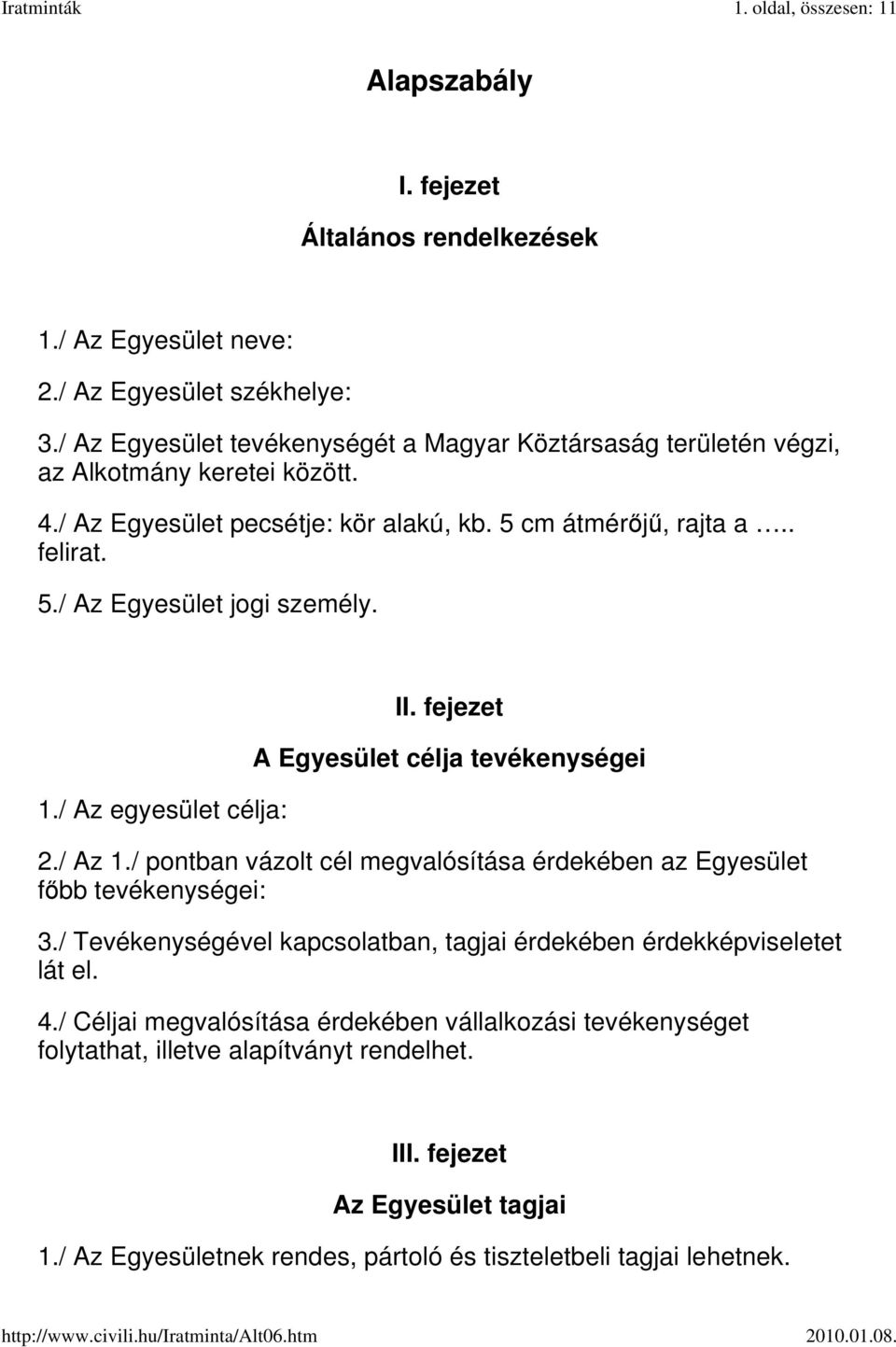 1./ Az egyesület célja: II. fejezet A Egyesület célja tevékenységei 2./ Az 1./ pontban vázolt cél megvalósítása érdekében az Egyesület főbb tevékenységei: 3.