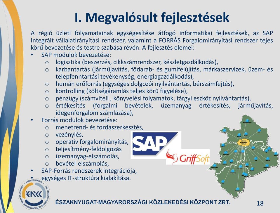 A fejlesztés elemei: SAP modulok bevezetése: o logisztika (beszerzés, cikkszámrendszer, készletgazdálkodás), o karbantartás (járműjavítás, fődarab- és gumifelújítás, márkaszervizek, üzem- és