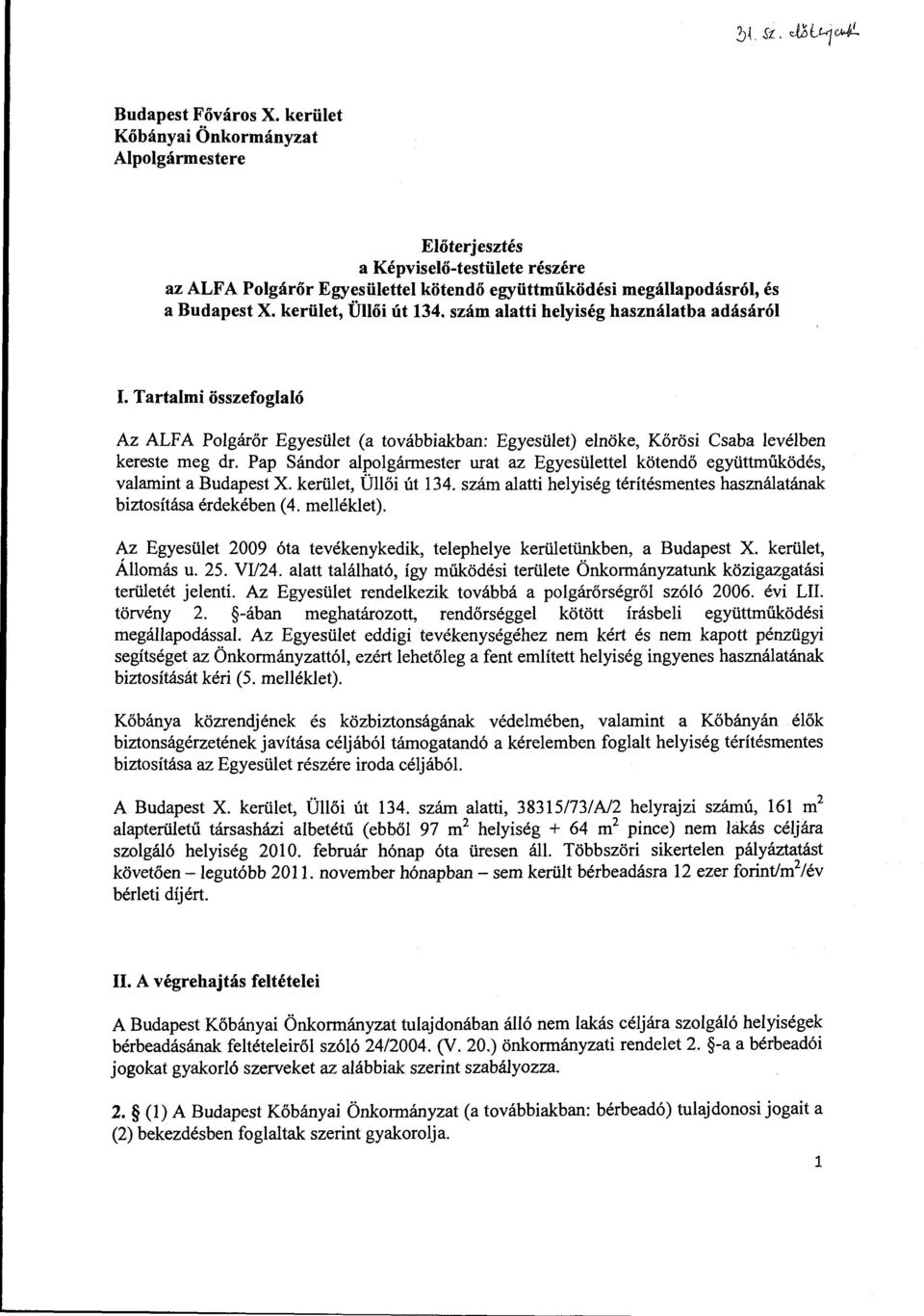 Pap Sándor alpolgármester urat az Egyesülettel kötendő együttműködés, valamint a Budapest X. kerület, Üllői út 134. szám alatti helyiség térítésmentes használatának biztosítása érdekében (4.