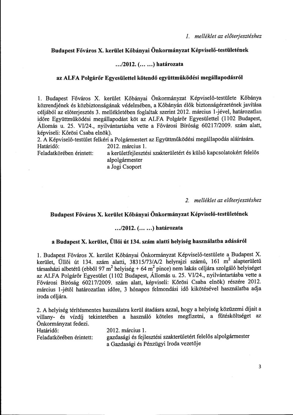 kerület Kőbányai Önkormányzat Képviselő-testülete Kőbánya közrendjének és közbiztonságának védelmében, a Kőbányán élők biztonságérzetének javítása céljából az előterjesztés 3.