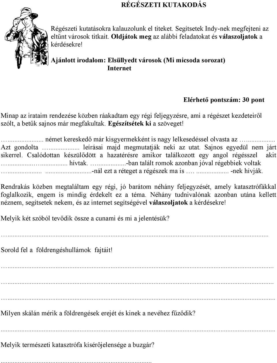 betűk sajnos már megfakultak. Egészítsétek ki a szöveget!... német kereskedő már kisgyermekként is nagy lelkesedéssel olvasta az... Azt gondolta... leírásai majd megmutatják neki az utat.