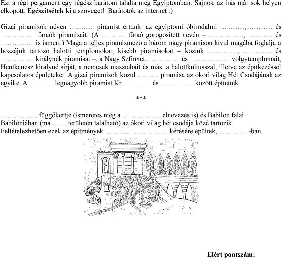 ) Maga a teljes piramismező a három nagy piramison kívül magába foglalja a hozzájuk tartozó halotti templomokat, kisebb piramisokat köztük...,... és.