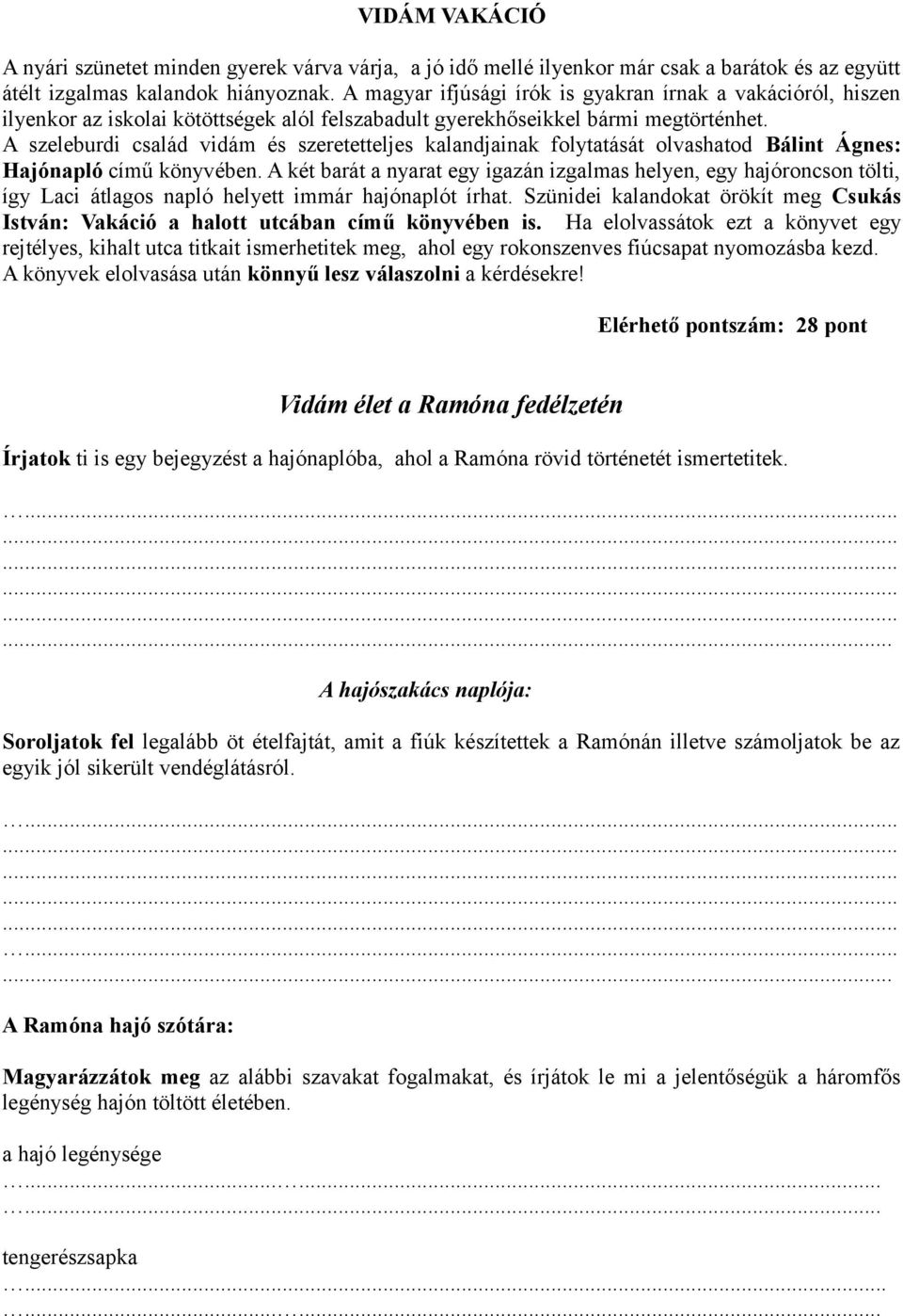 A szeleburdi család vidám és szeretetteljes kalandjainak folytatását olvashatod Bálint Ágnes: Hajónapló című könyvében.