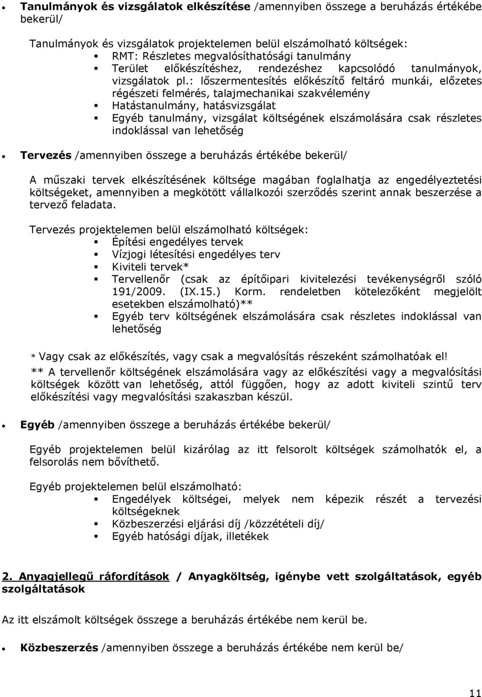 : lőszermentesítés előkészítő feltáró munkái, előzetes régészeti felmérés, talajmechanikai szakvélemény Hatástanulmány, hatásvizsgálat Egyéb tanulmány, vizsgálat költségének elszámolására csak