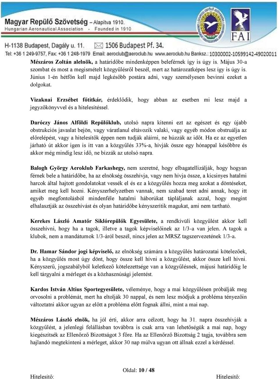 Vizaknai Erzsébet főtitkár, érdeklődik, hogy abban az esetben mi lesz majd a jegyzőkönyvvel és a hitelesítéssel.