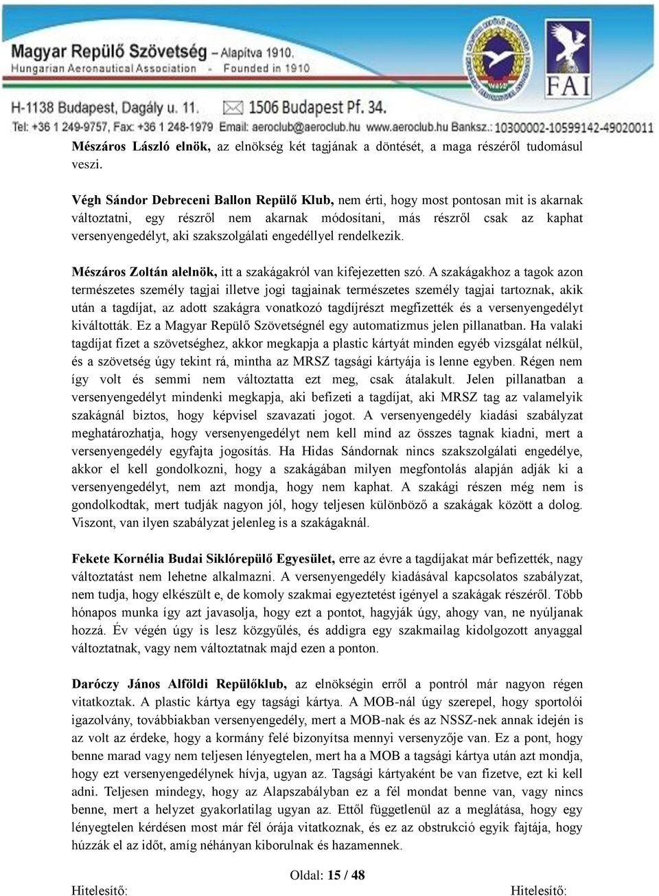 engedéllyel rendelkezik. Mészáros Zoltán alelnök, itt a szakágakról van kifejezetten szó.