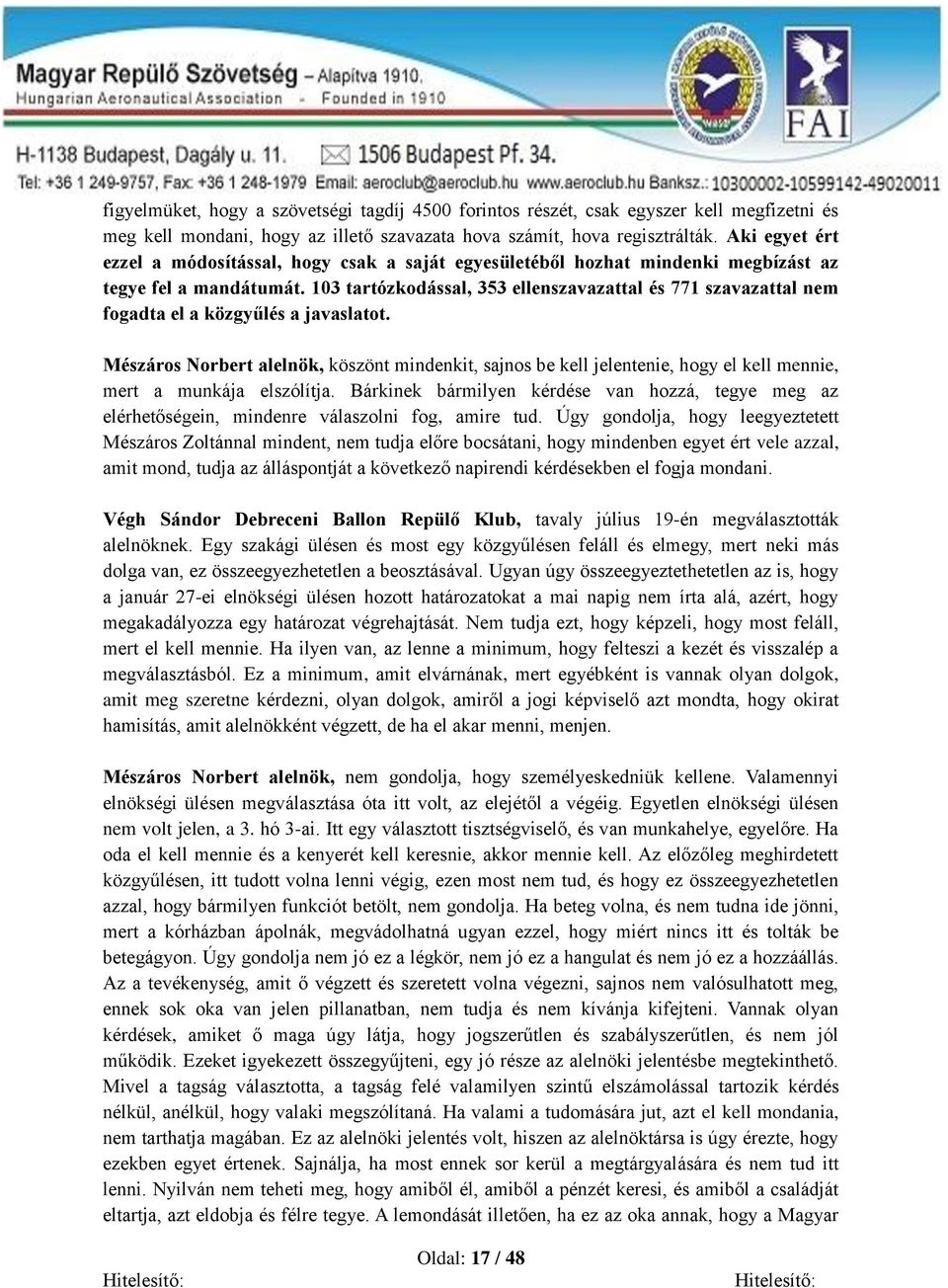 103 tartózkodással, 353 ellenszavazattal és 771 szavazattal nem fogadta el a közgyűlés a javaslatot.