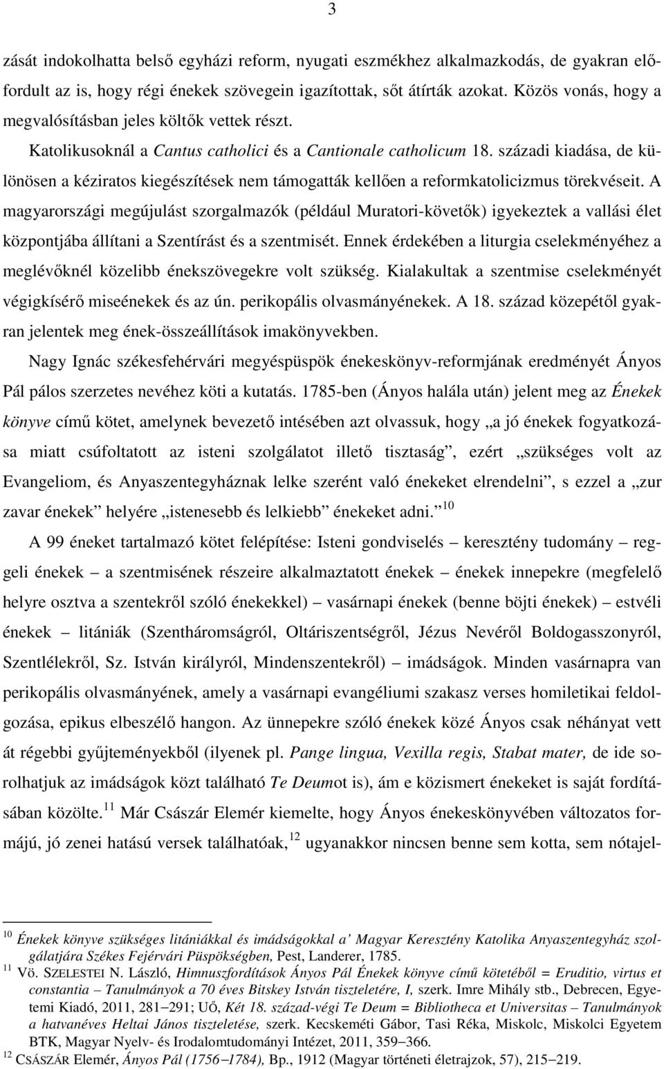 századi kiadása, de különösen a kéziratos kiegészítések nem támogatták kellően a reformkatolicizmus törekvéseit.