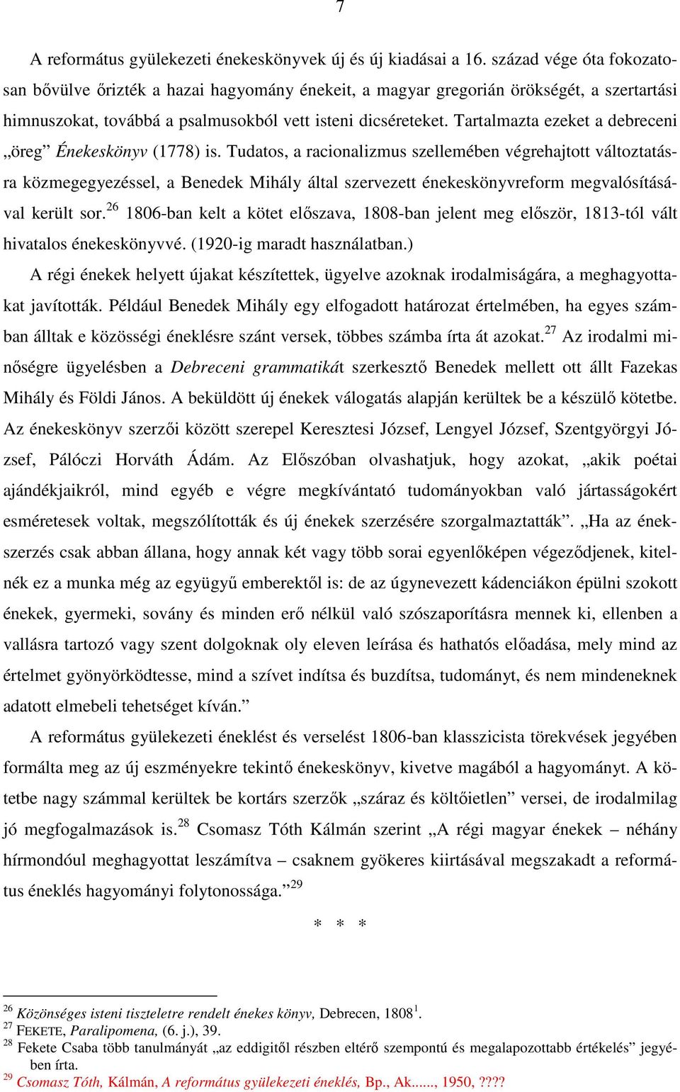 Tartalmazta ezeket a debreceni öreg Énekeskönyv (1778) is.