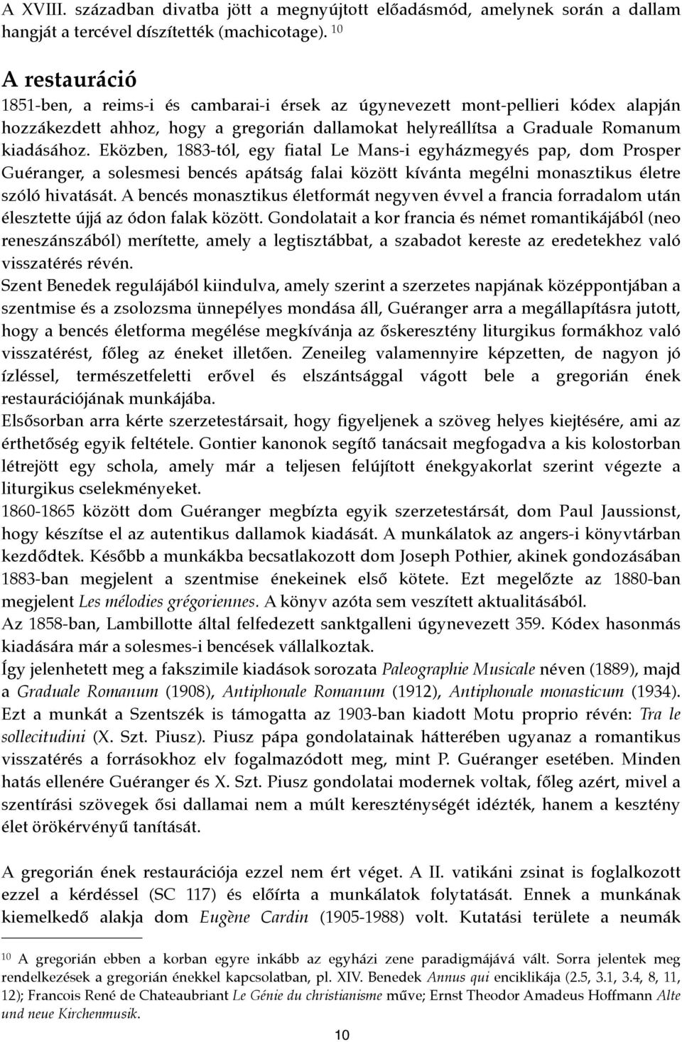 Eközben, 1883-tól, egy fiatal Le Mans-i egyházmegyés pap, dom Prosper Guéranger, a solesmesi bencés apátság falai között kívánta megélni monasztikus életre szóló hivatását.
