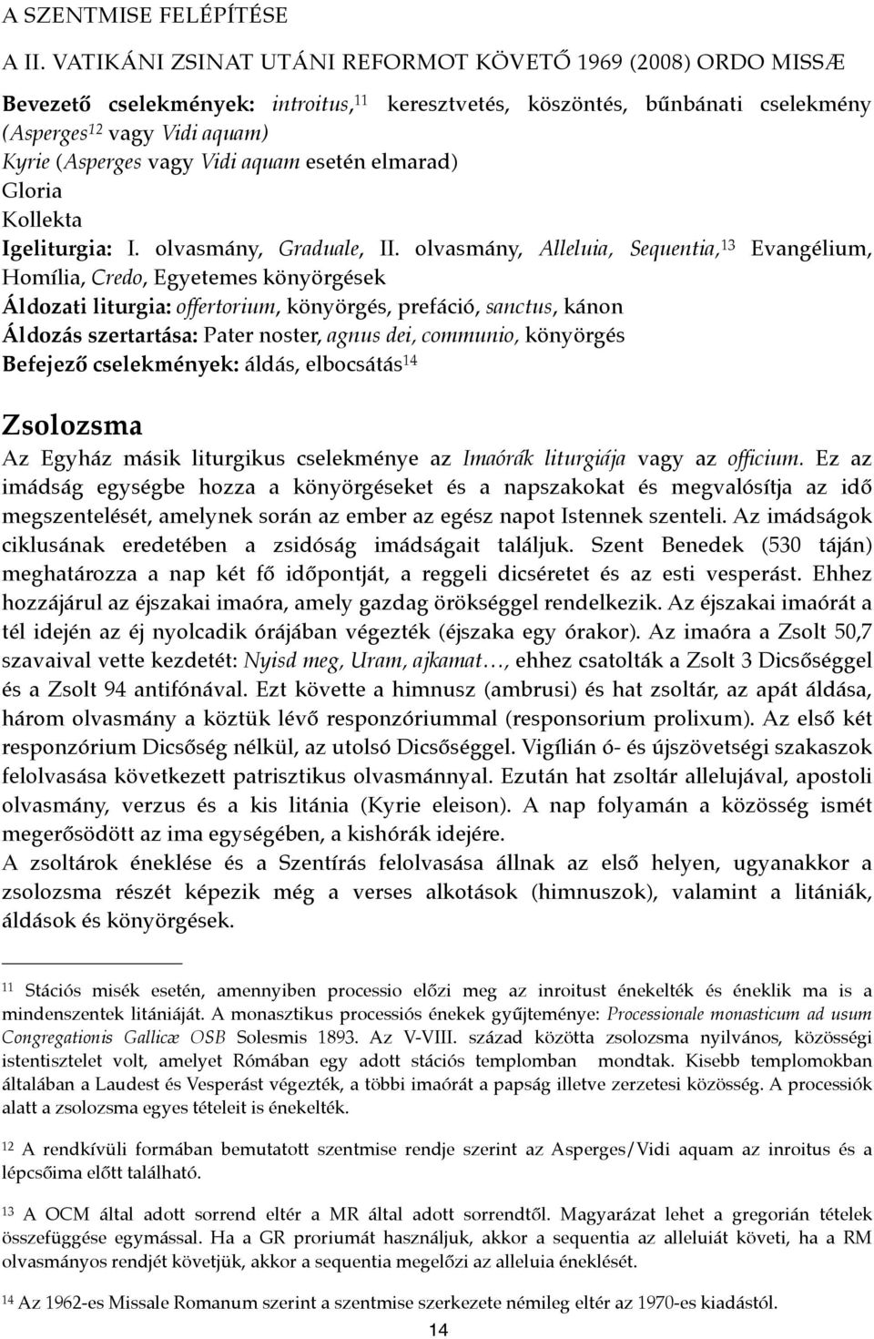 aquam esetén elmarad) Gloria Kollekta Igeliturgia: I. olvasmány, Graduale, II.