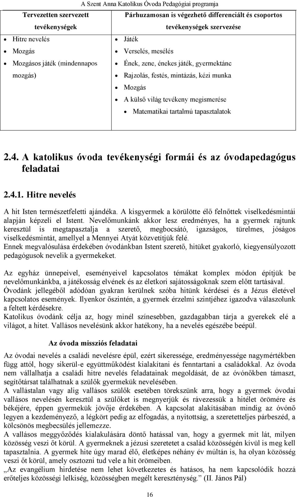 A katolikus óvoda tevékenységi formái és az óvodapedagógus feladatai 2.4.1. Hitre nevelés A hit Isten természetfeletti ajándéka.