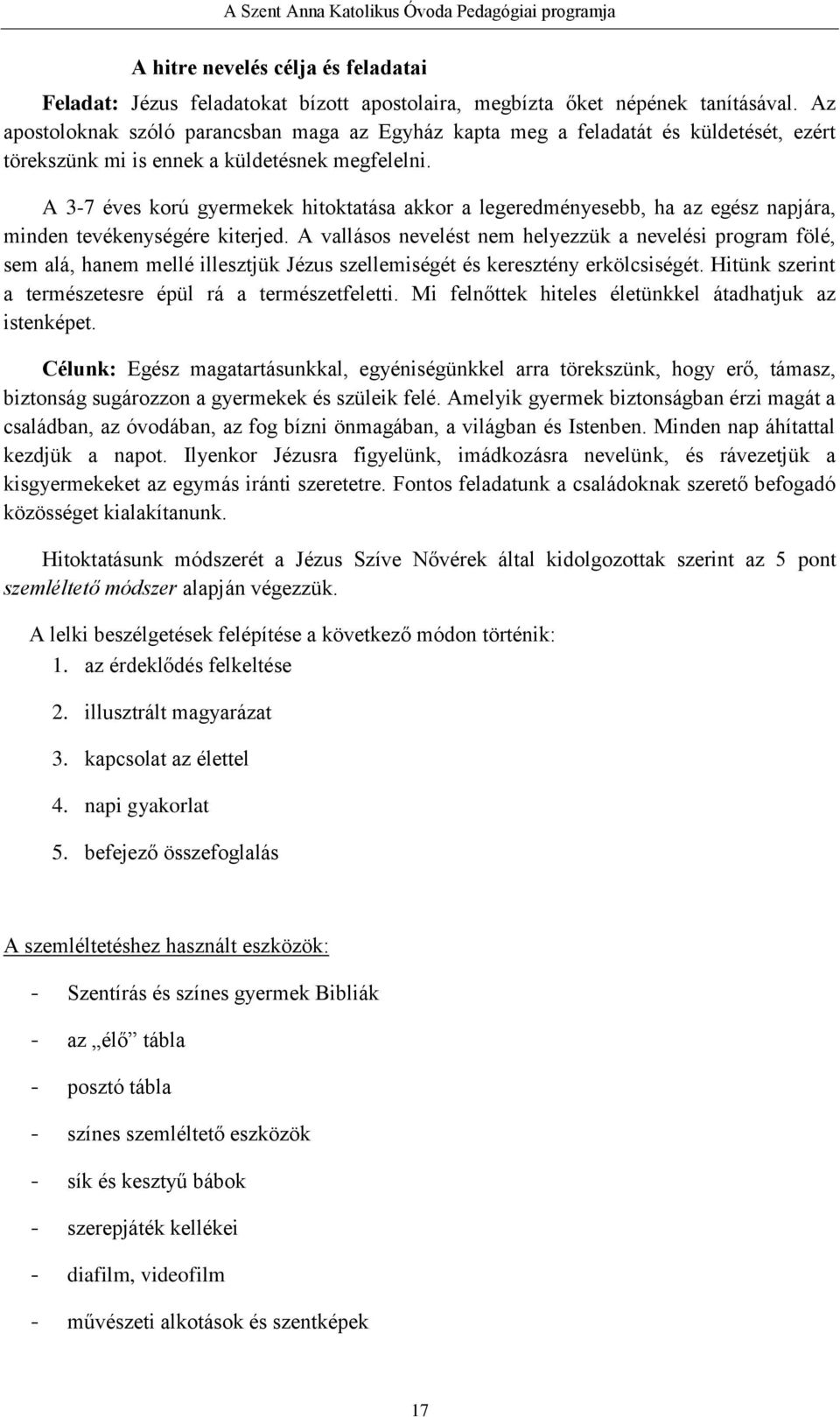 A 3-7 éves korú gyermekek hitoktatása akkor a legeredményesebb, ha az egész napjára, minden tevékenységére kiterjed.