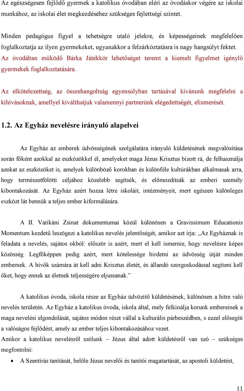 Az óvodában működő Bárka Játékkör lehetőséget teremt a kiemelt figyelmet igénylő gyermekek foglalkoztatására.