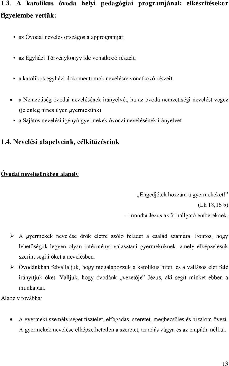 óvodai nevelésének irányelvét 1.4. Nevelési alapelveink, célkitűzéseink Óvodai nevelésünkben alapelv Engedjétek hozzám a gyermekeket! (Lk 18,16 b) mondta Jézus az őt hallgató embereknek.