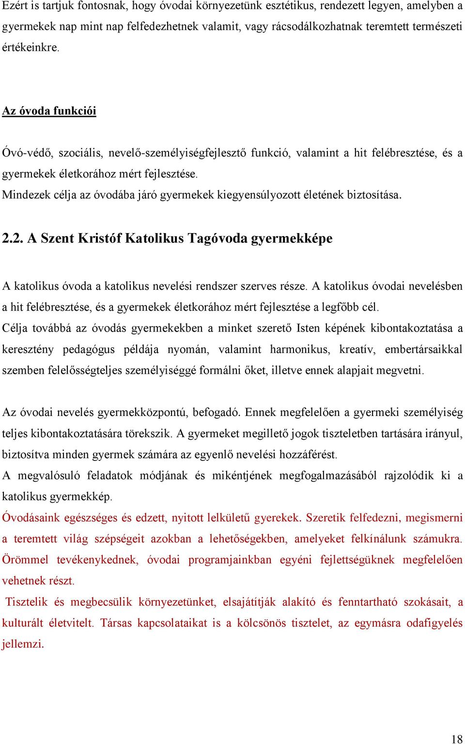 Mindezek célja az óvodába járó gyermekek kiegyensúlyozott életének biztosítása. 2.2. A Szent Kristóf Katolikus Tagóvoda gyermekképe A katolikus óvoda a katolikus nevelési rendszer szerves része.