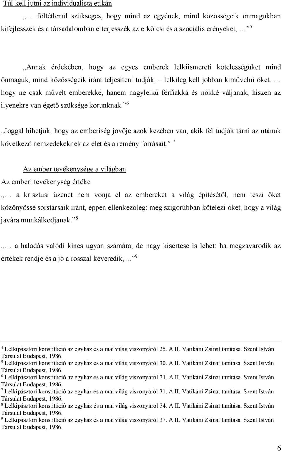 hogy ne csak művelt emberekké, hanem nagylelkű férfiakká és nőkké váljanak, hiszen az ilyenekre van égető szüksége korunknak.