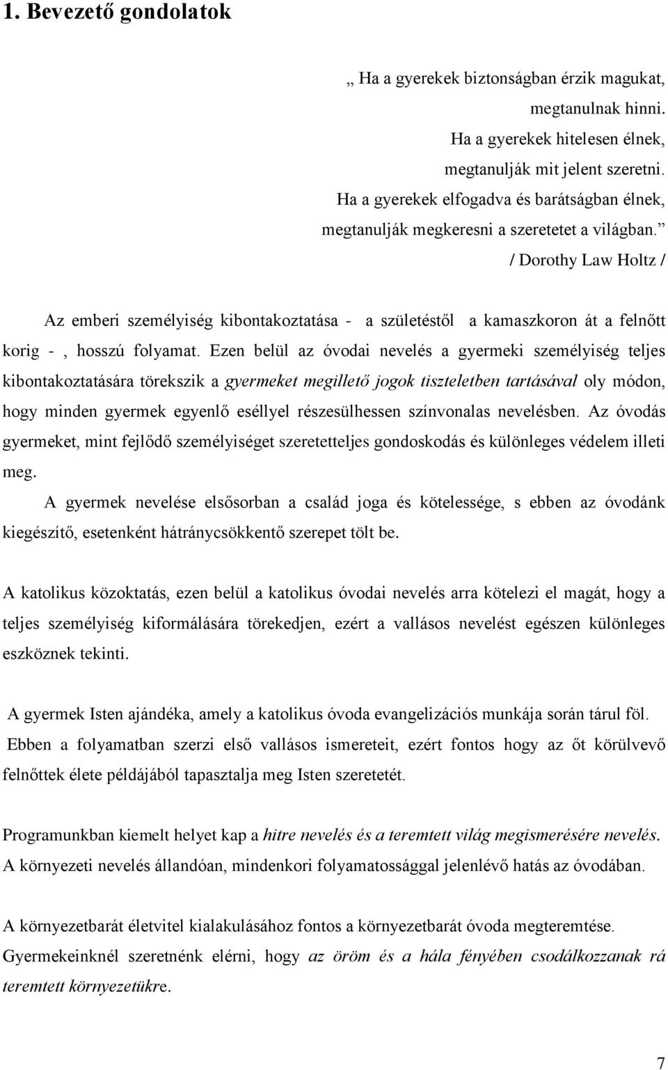 / Dorothy Law Holtz / Az emberi személyiség kibontakoztatása - a születéstől a kamaszkoron át a felnőtt korig -, hosszú folyamat.