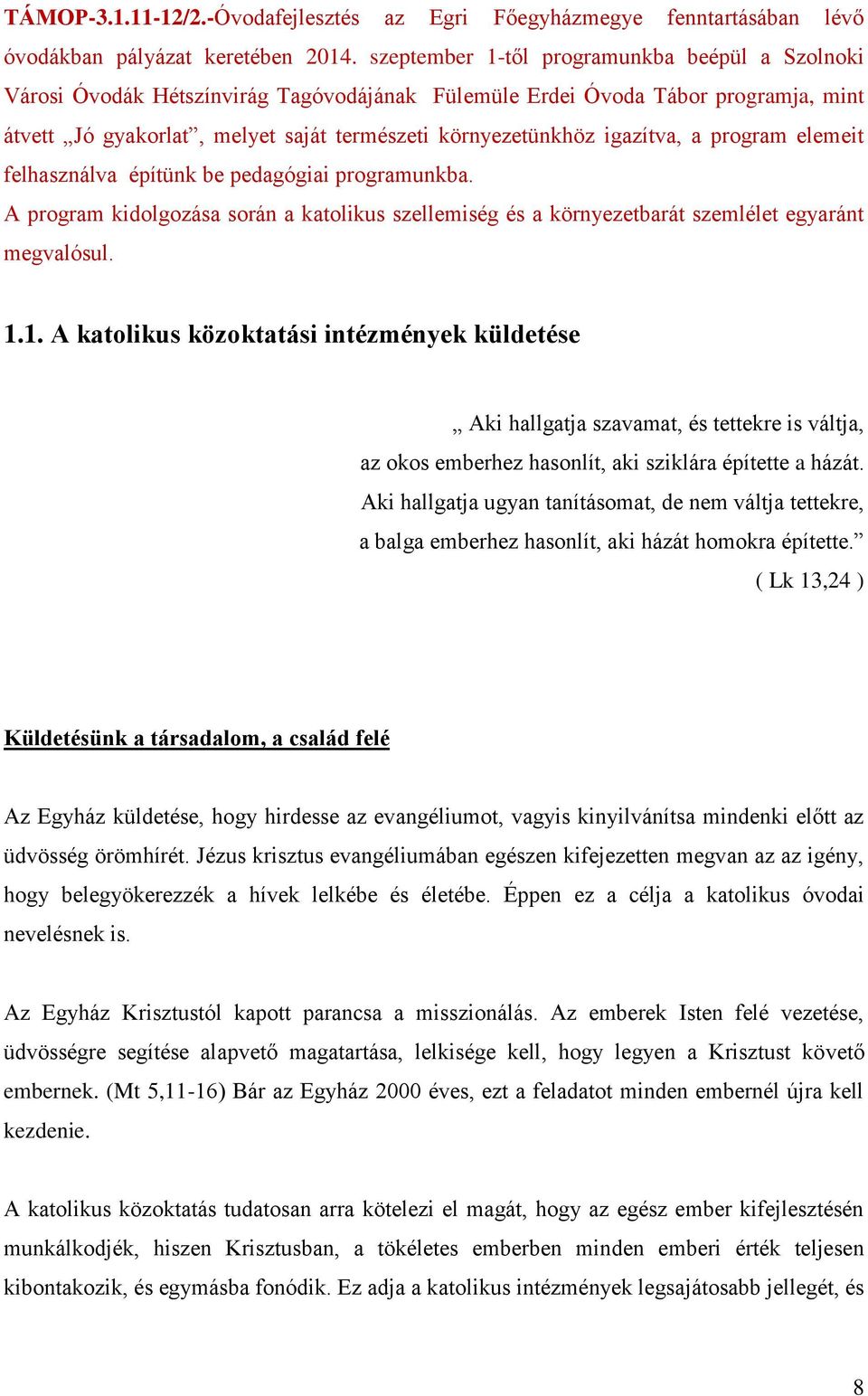 igazítva, a program elemeit felhasználva építünk be pedagógiai programunkba. A program kidolgozása során a katolikus szellemiség és a környezetbarát szemlélet egyaránt megvalósul. 1.