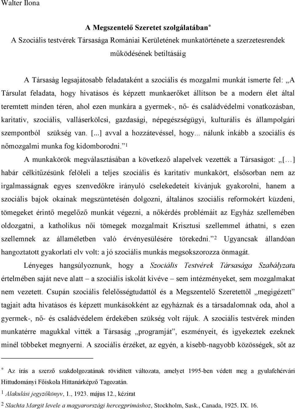 családvédelmi vonatkozásban, karitatív, szociális, valláserkölcsi, gazdasági, népegészségügyi, kulturális és állampolgári szempontból szükség van. [...] avval a hozzátevéssel, hogy.