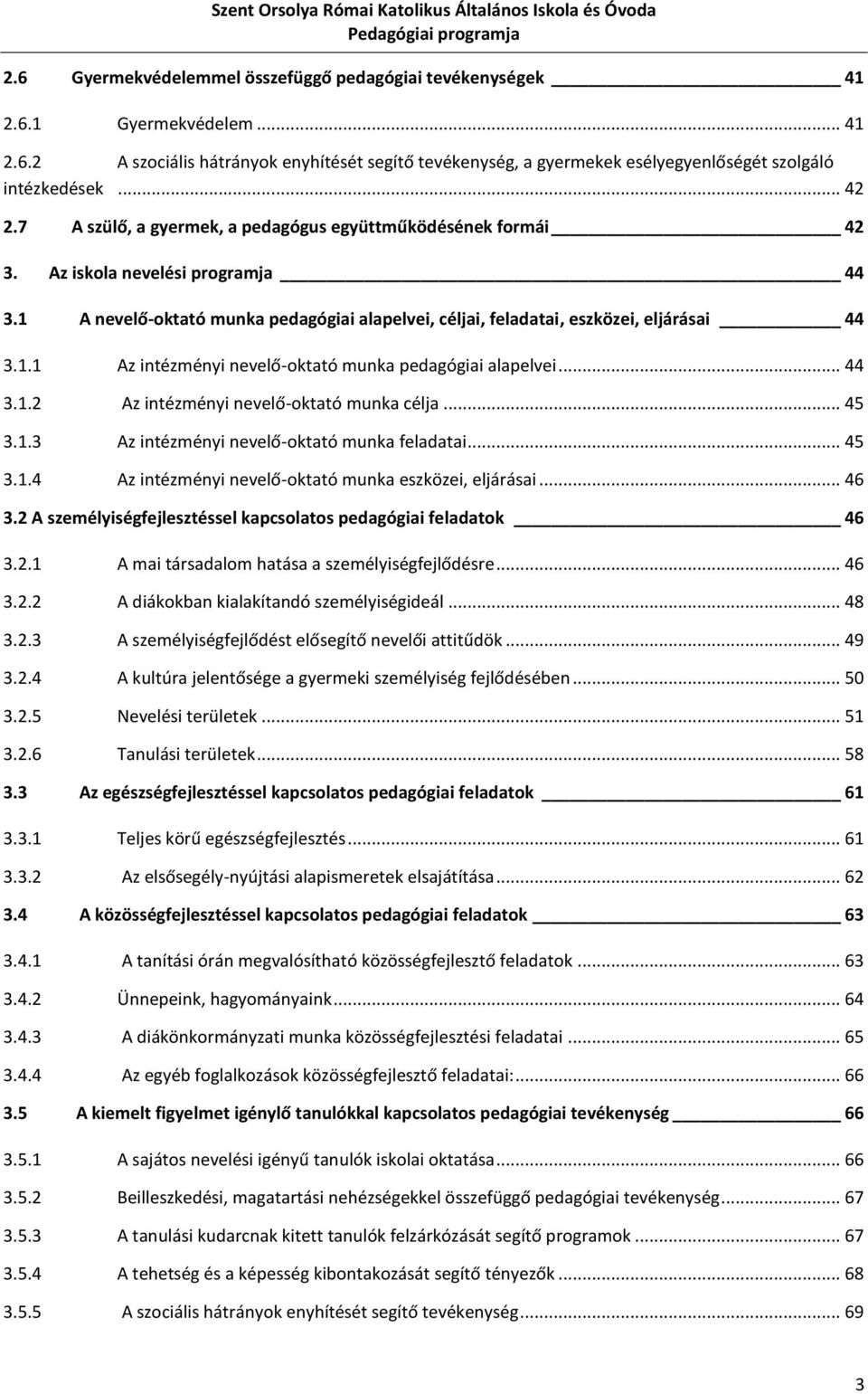 .. 44 3.1.2 Az intézményi nevelő-oktató munka célja... 45 3.1.3 Az intézményi nevelő-oktató munka feladatai... 45 3.1.4 Az intézményi nevelő-oktató munka eszközei, eljárásai... 46 3.