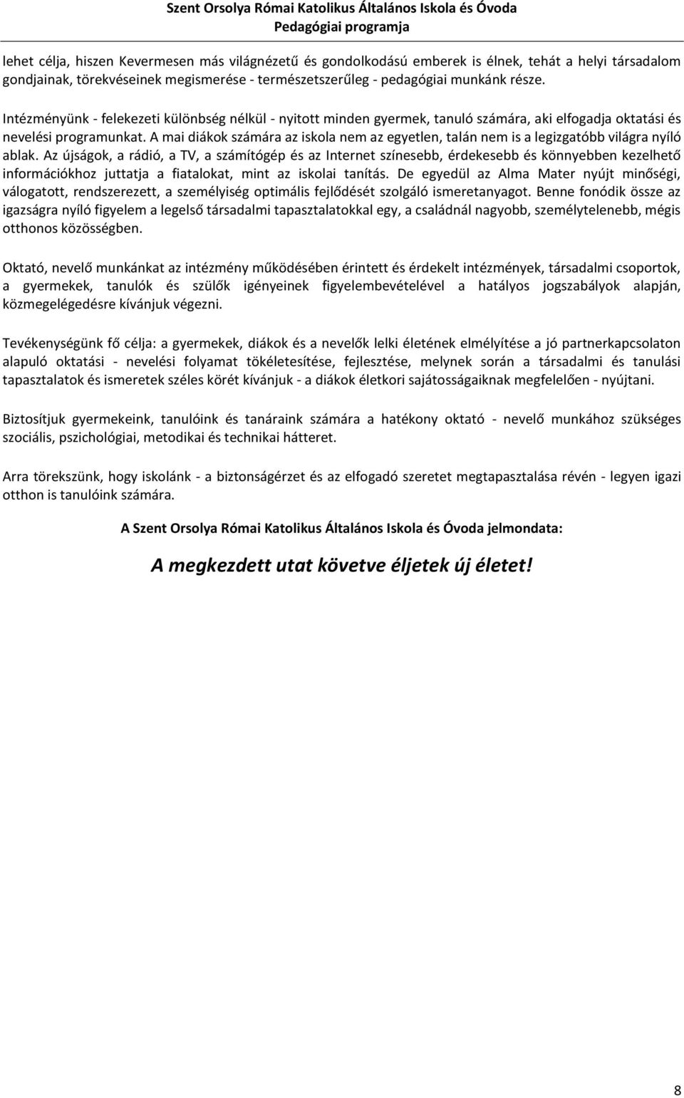 A mai diákok számára az iskola nem az egyetlen, talán nem is a legizgatóbb világra nyíló ablak.