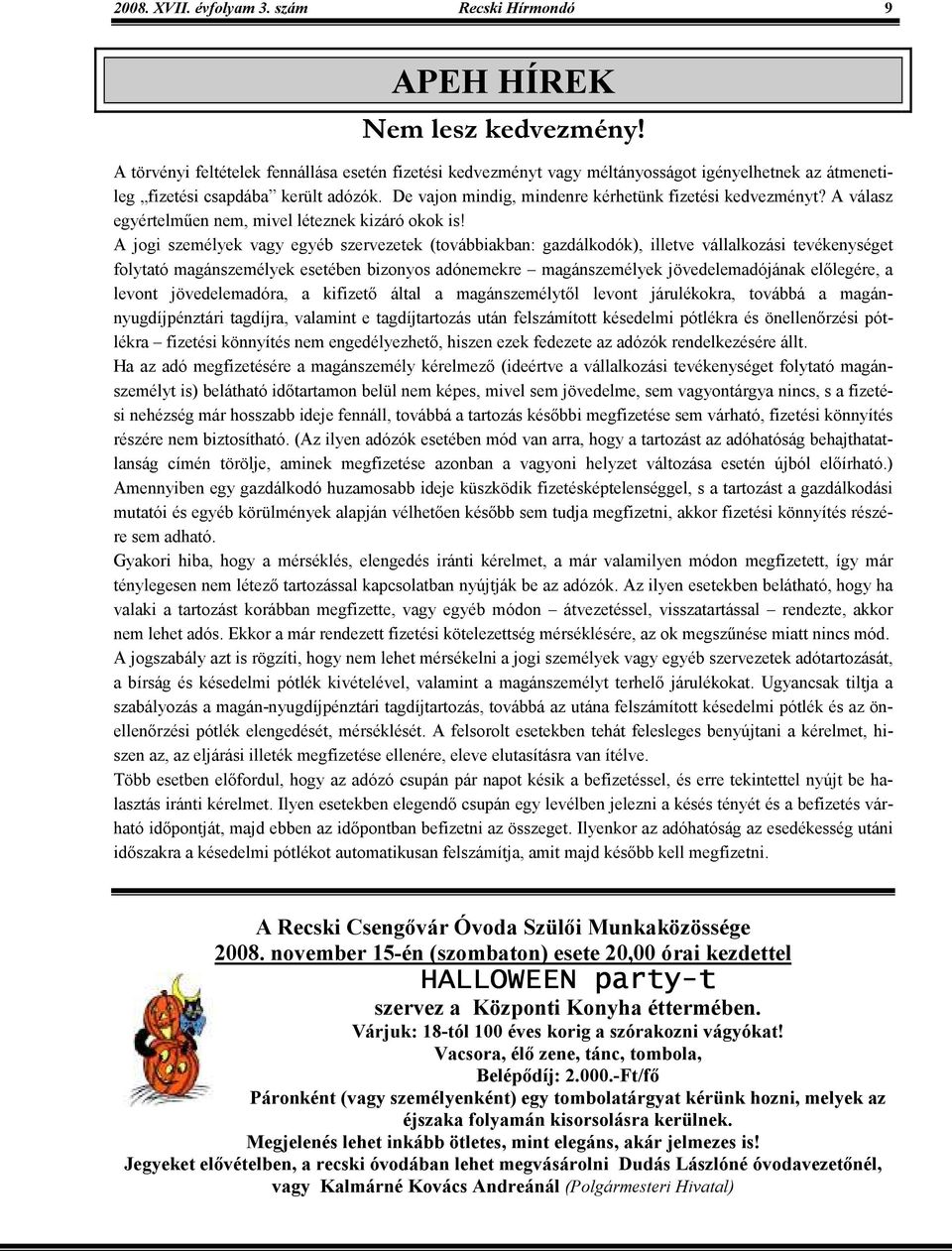A válasz egyértelmően nem, mivel léteznek kizáró okok is!