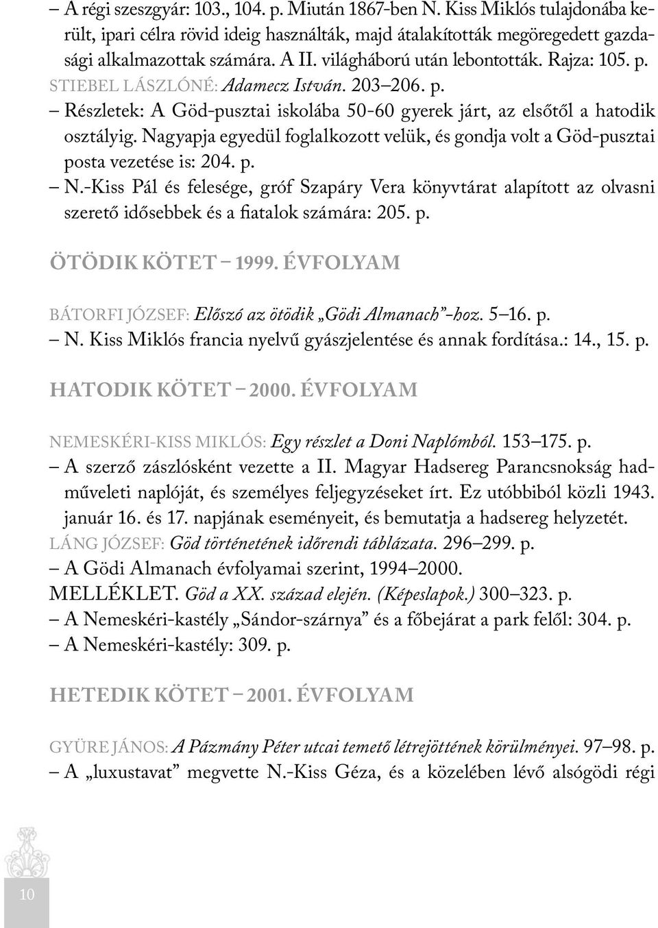 Nagyapja egyedül foglalkozott velük, és gondja volt a Göd-pusztai posta vezetése is: 204. p. N.