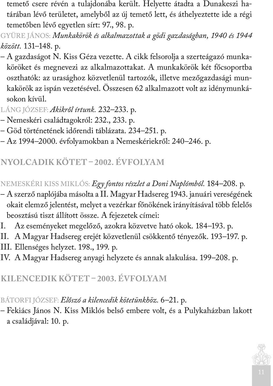 A cikk felsorolja a szerteágazó munkaköröket és megnevezi az alkalmazottakat.