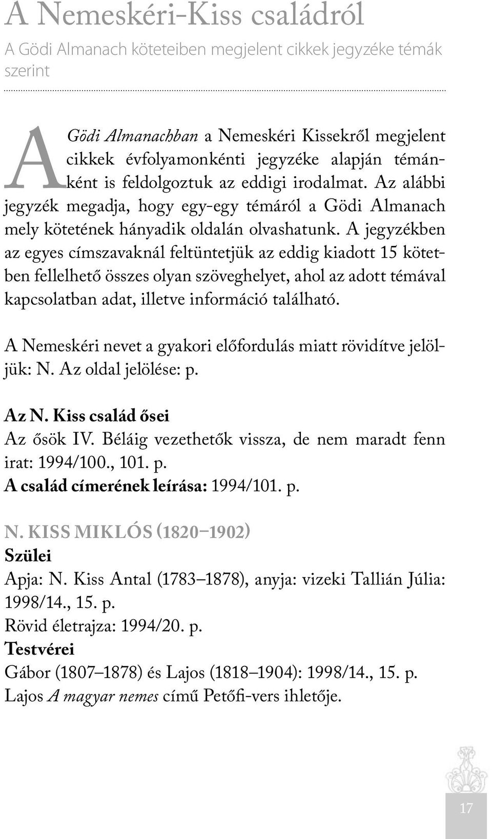 A jegyzékben az egyes címszavaknál feltüntetjük az eddig kiadott 15 kötetben fellelhető összes olyan szöveghelyet, ahol az adott témával kapcsolatban adat, illetve információ található.