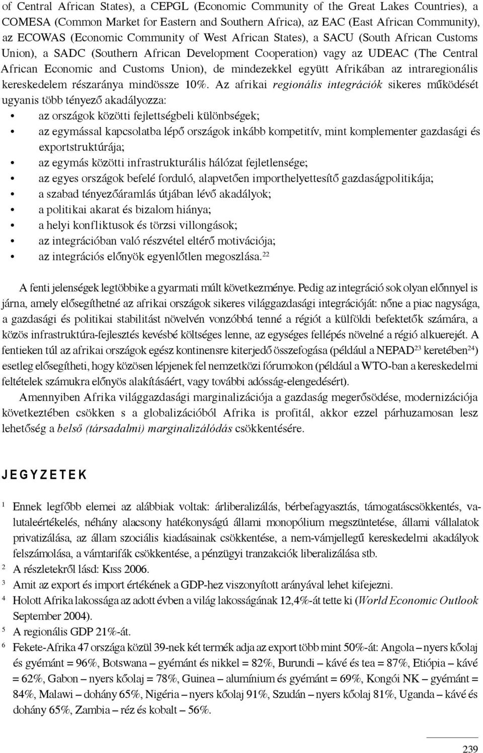 mindezekkel együtt Afrikában az intraregionális kereskedelem részaránya mindössze 10%.