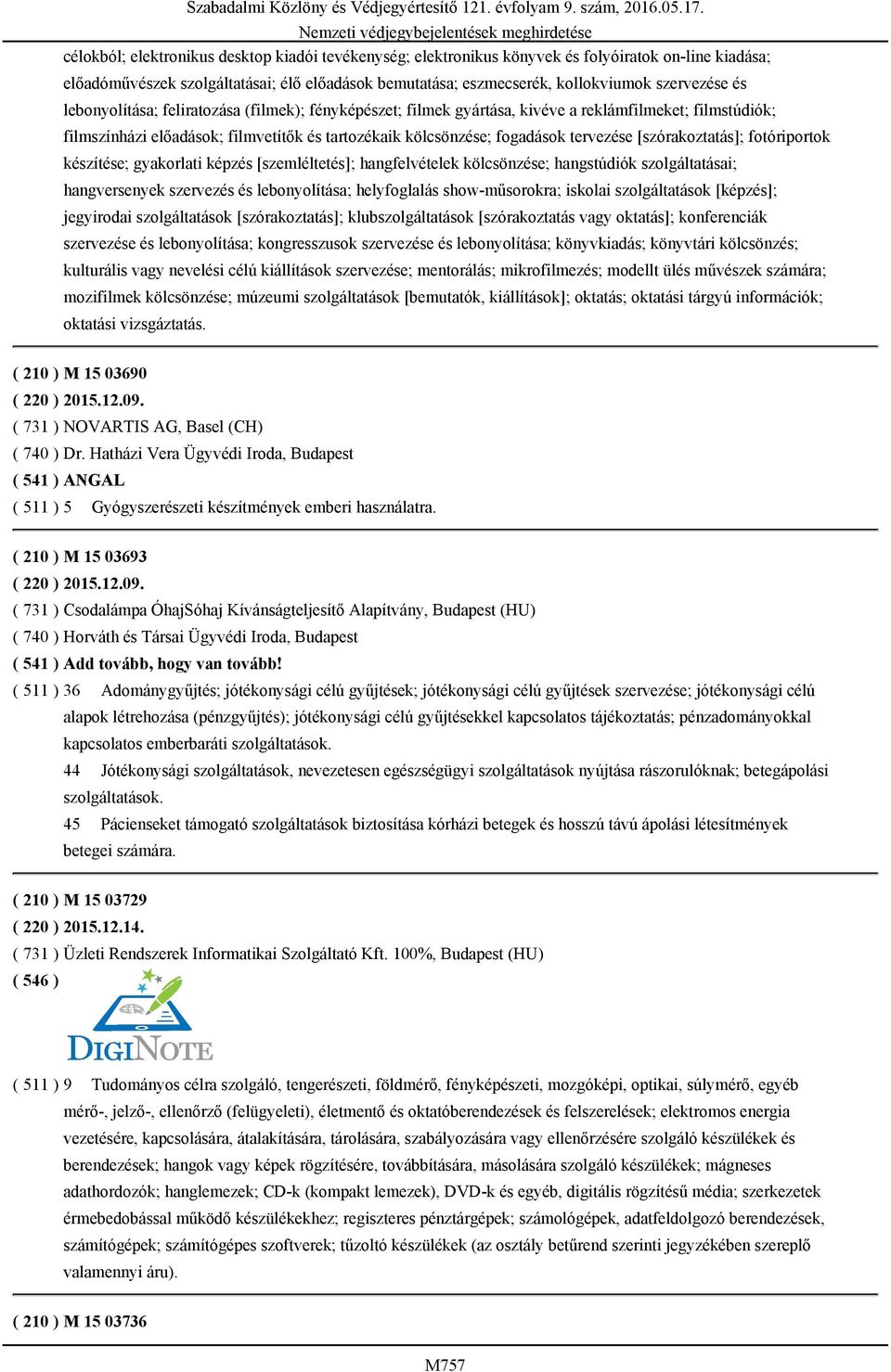 [szórakoztatás]; fotóriportok készítése; gyakorlati képzés [szemléltetés]; hangfelvételek kölcsönzése; hangstúdiók szolgáltatásai; hangversenyek szervezés és lebonyolítása; helyfoglalás