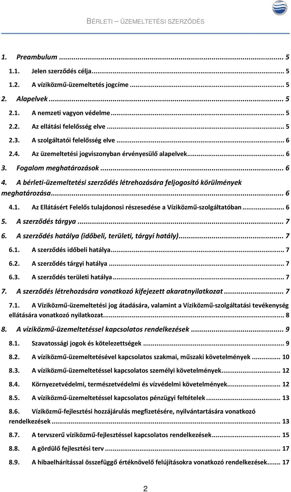 A bérleti-üzemeltetési szerződés létrehozására feljogosító körülmények meghatározása...6 4.1. Az Ellátásért Felelős tulajdonosi részesedése a Víziközmű-szolgáltatóban...6 5. A szerződés tárgya...7 6.