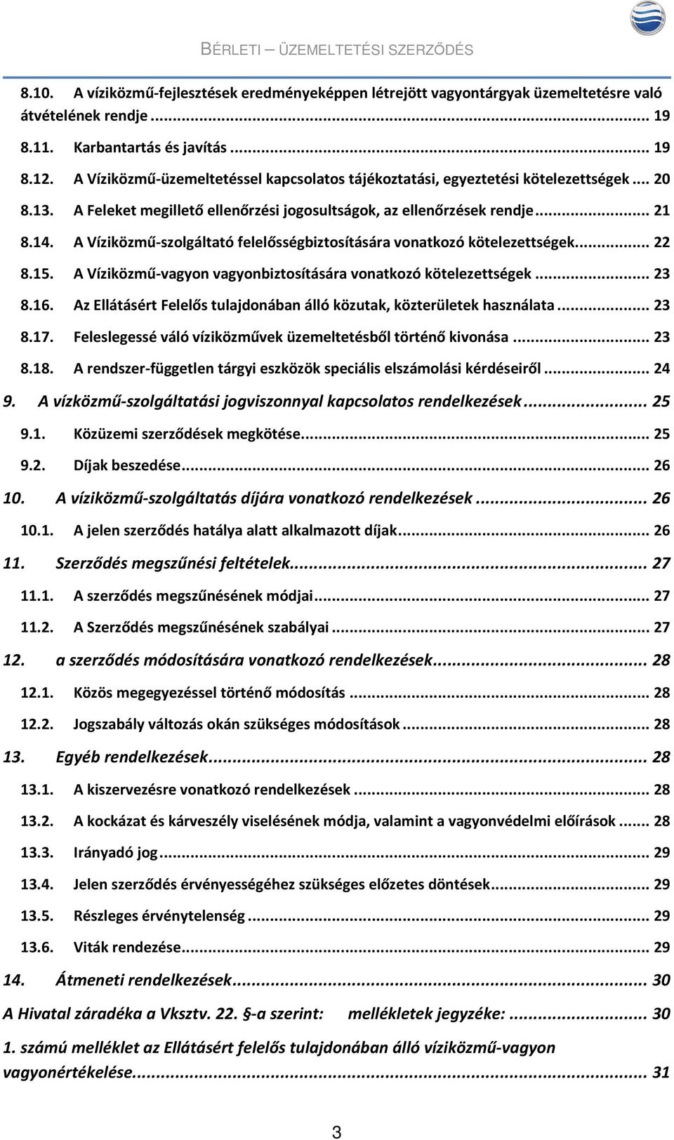 A Víziközmű-szolgáltató felelősségbiztosítására vonatkozó kötelezettségek... 22 8.15. A Víziközmű-vagyon vagyonbiztosítására vonatkozó kötelezettségek... 23 8.16.