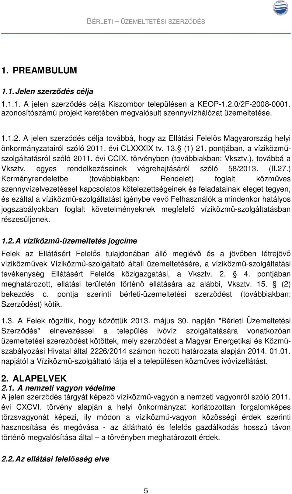 évi CLXXXIX tv. 13. (1) 21. pontjában, a víziközműszolgáltatásról szóló 2011. évi CCIX. törvényben (továbbiakban: Vksztv.), továbbá a Vksztv. egyes rendelkezéseinek végrehajtásáról szóló 58/2013. (II.