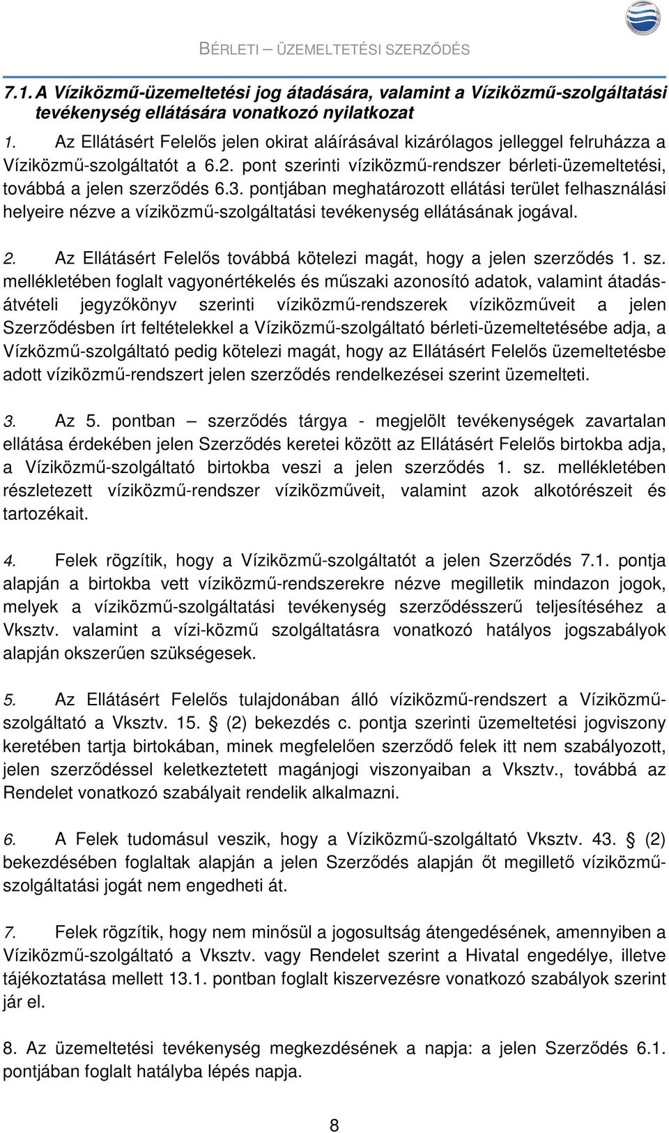 pontjában meghatározott ellátási terület felhasználási helyeire nézve a víziközmű-szolgáltatási tevékenység ellátásának jogával. 2.