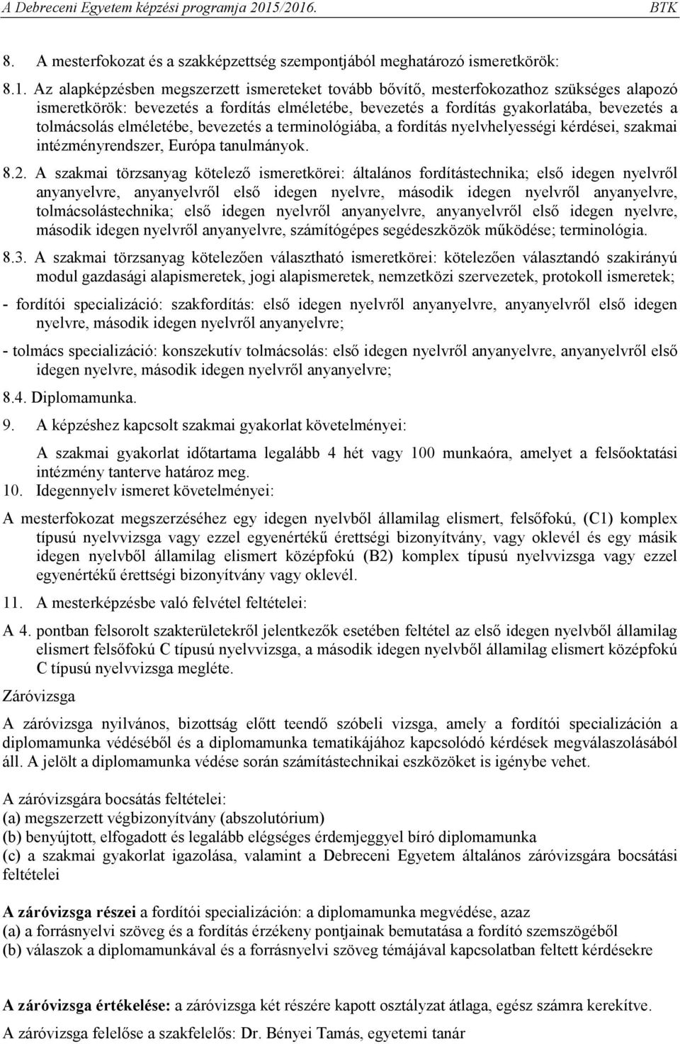 elméletébe, bevezetés a terminológiába, a fordítás nyelvhelyességi kérdései, szakmai intézményrendszer, Európa tanulmányok. 8.2.