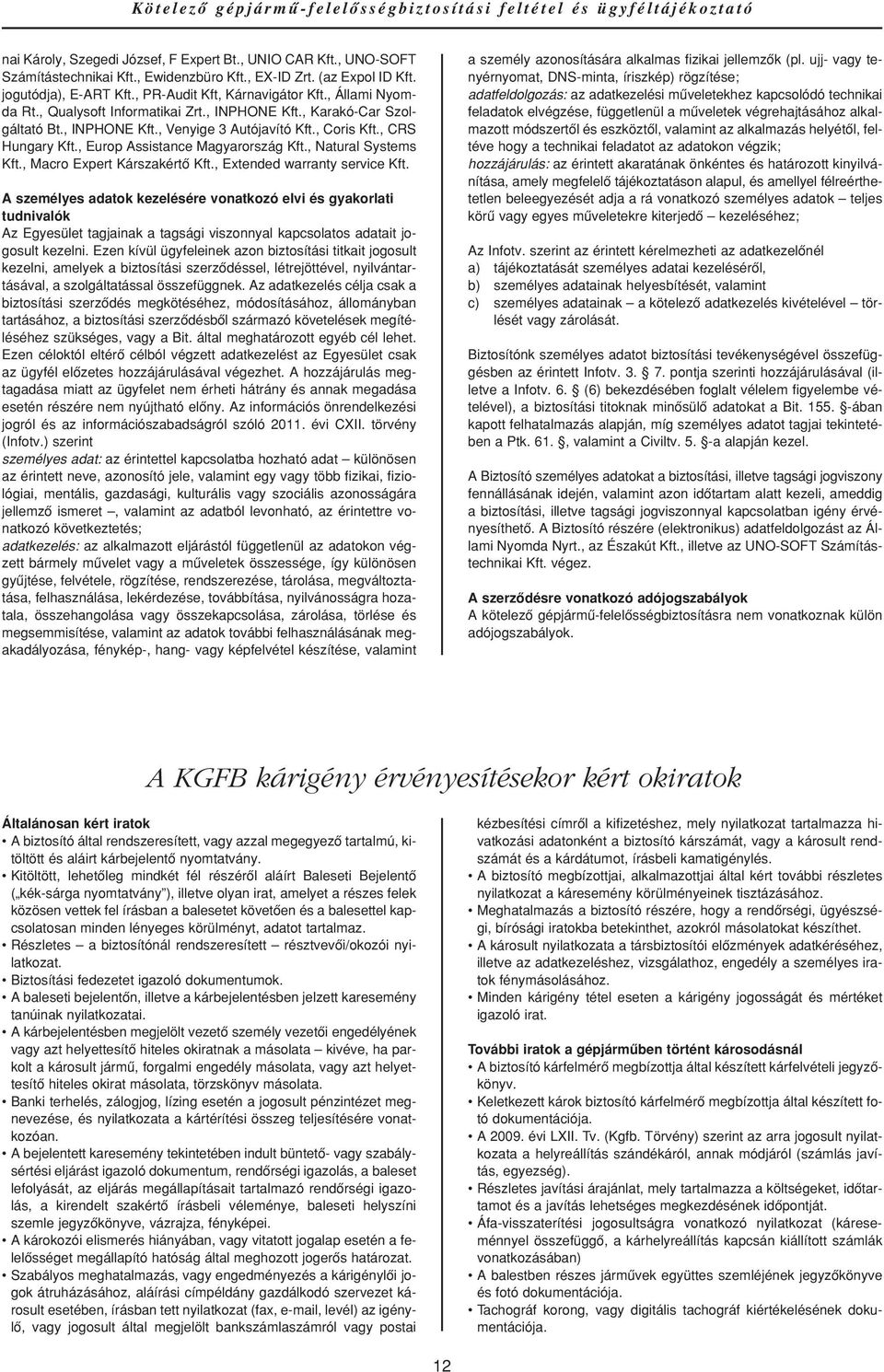 , Coris Kft., CRS Hungary Kft., Europ Assistance Magyarország Kft., Natural Systems Kft., Macro Expert Kárszakértô Kft., Extended warranty service Kft.
