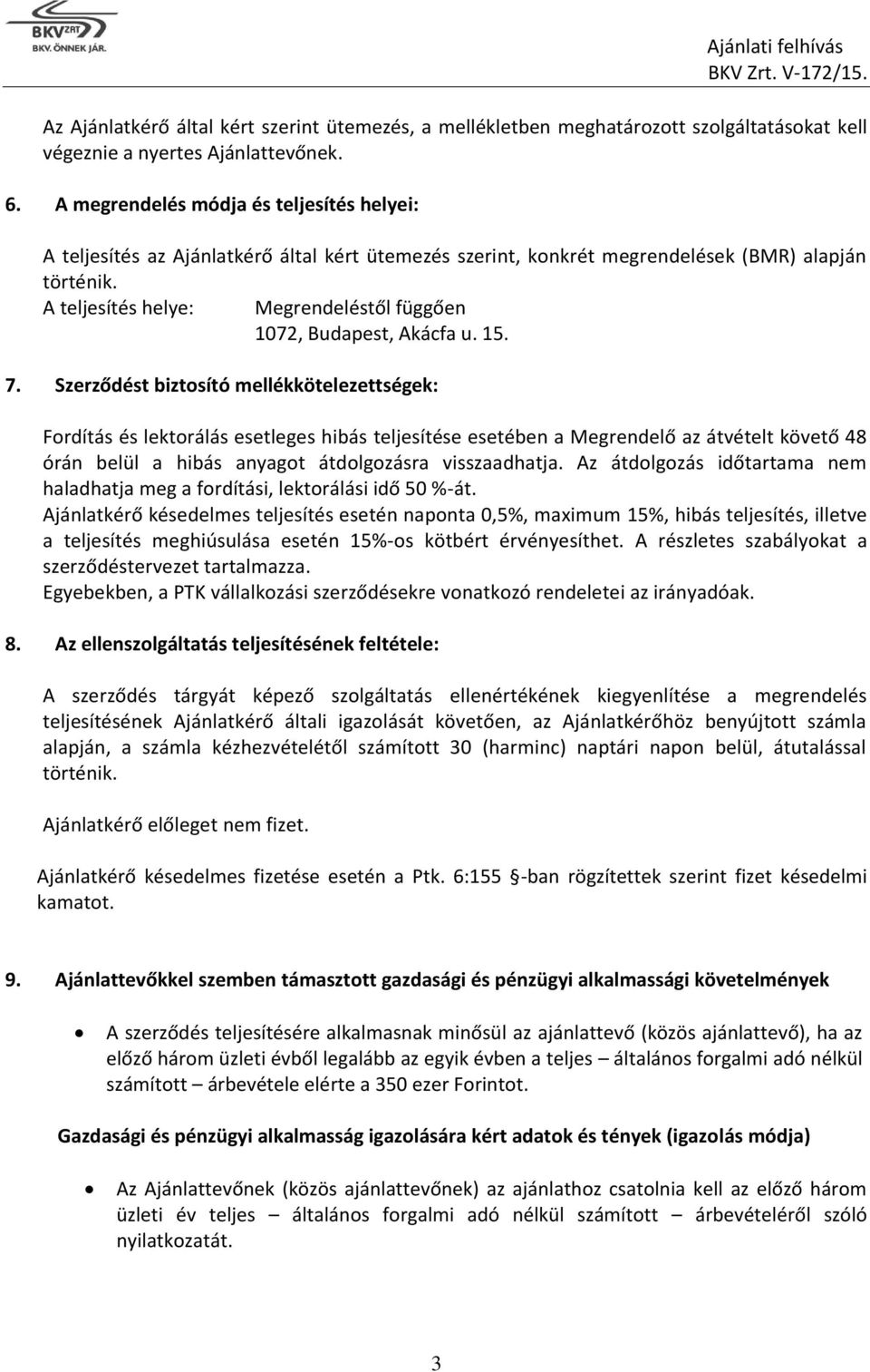 A teljesítés helye: Megrendeléstől függően 1072, Budapest, Akácfa u. 15. 7.