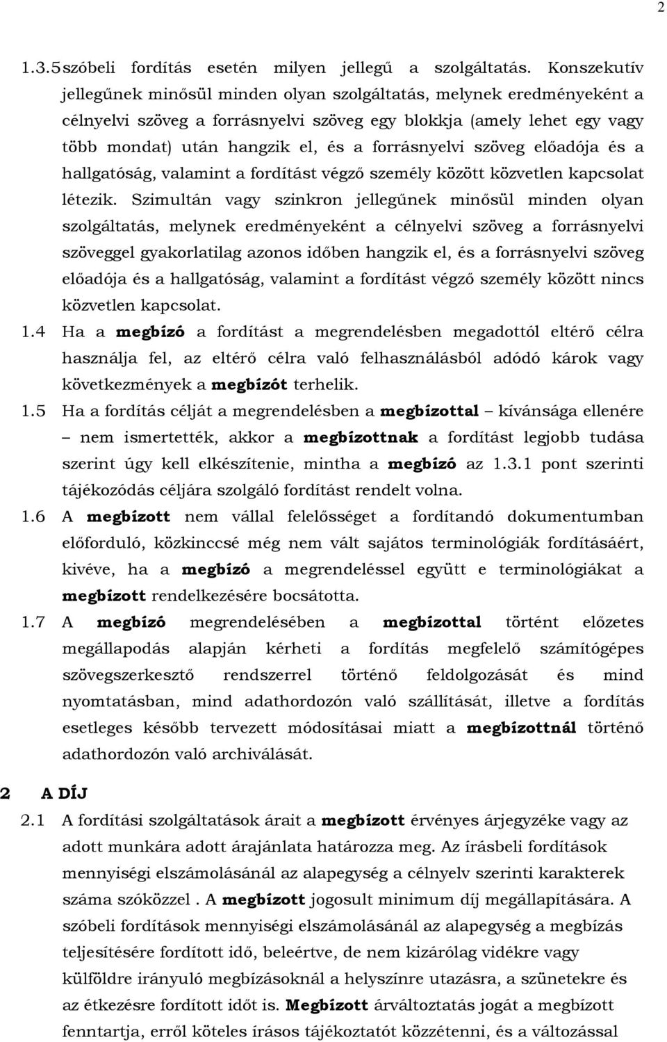 forrásnyelvi szöveg előadója és a hallgatóság, valamint a fordítást végző személy között közvetlen kapcsolat létezik.